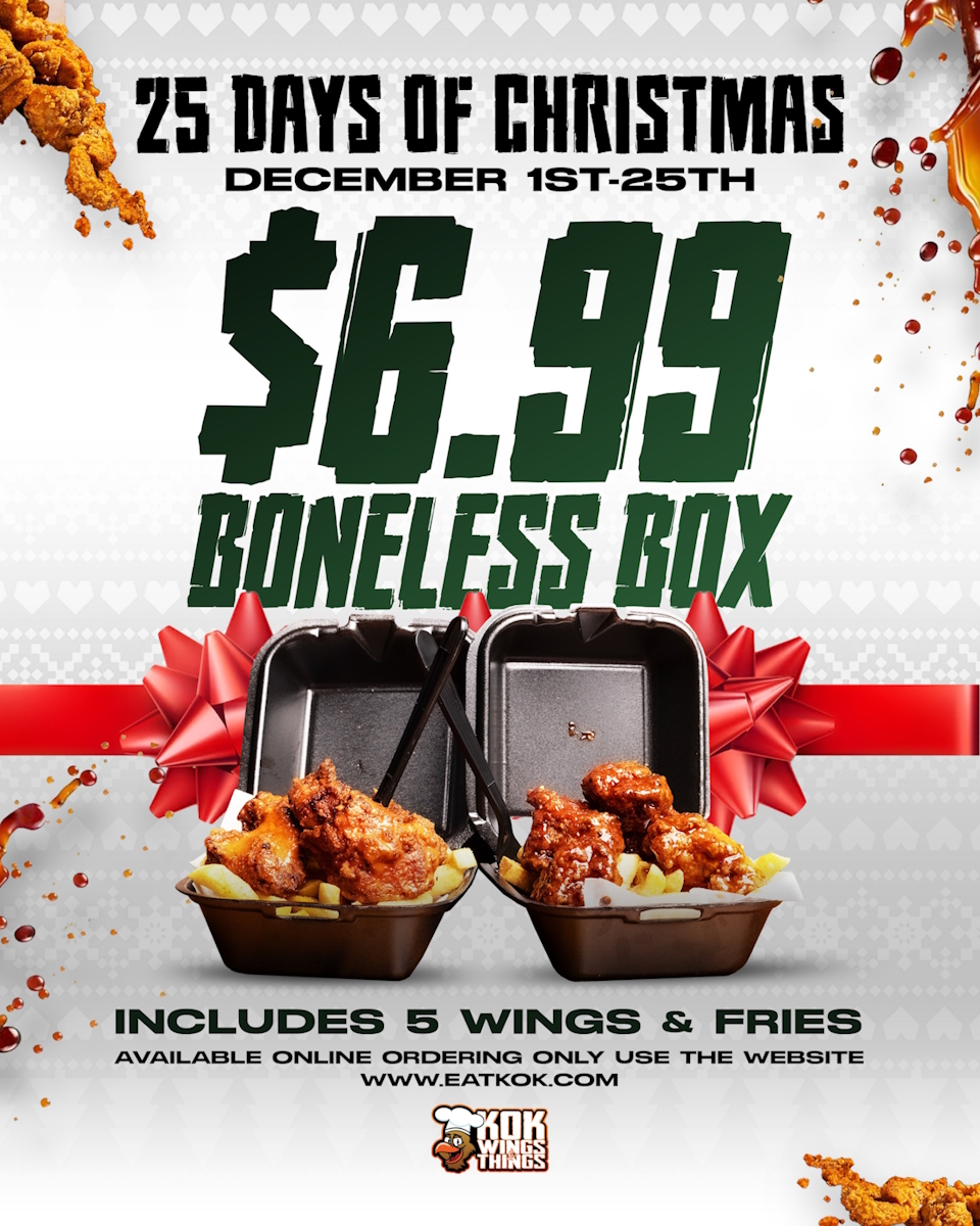 25 Days of Christmas, December 1at-25th, $6.99 Boneless Box, Includes 5 wings & Fries, Available online ordering only use the website